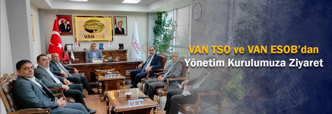 Van TSO ve Van ESOB'dan Yönetim Kurlumuza Ziyaret