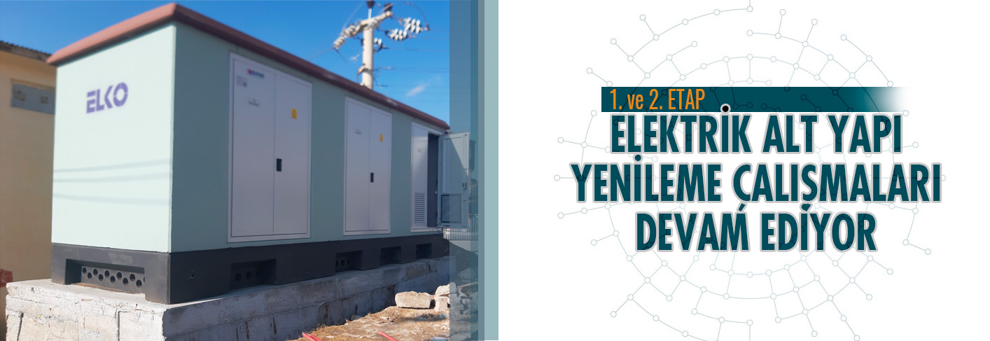 1. ve 2. Etap Elektrik Alt Yapı Yenileme Çalışmaları
