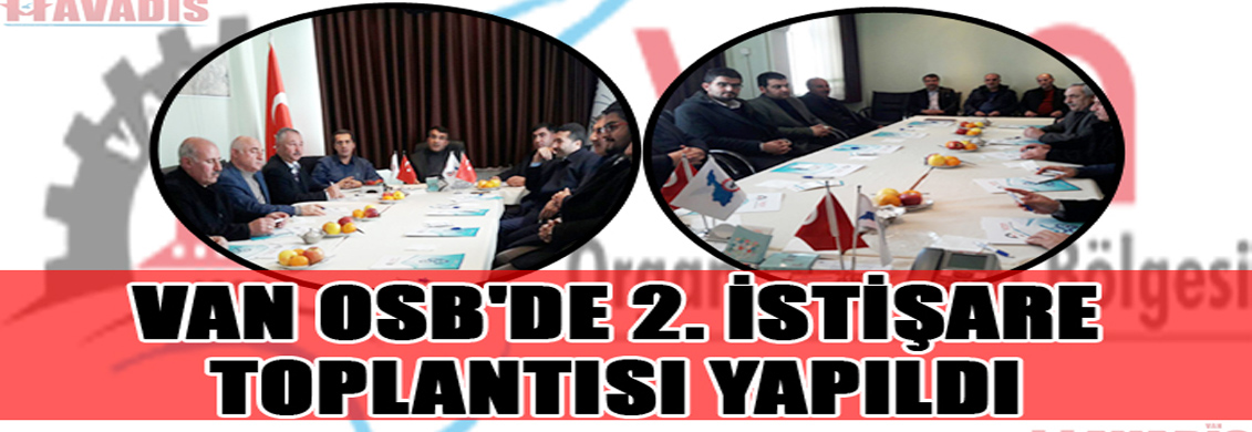 VAN OSB'DE İKİNCİ İSTİŞARE TOPLANTISI YAPILDI