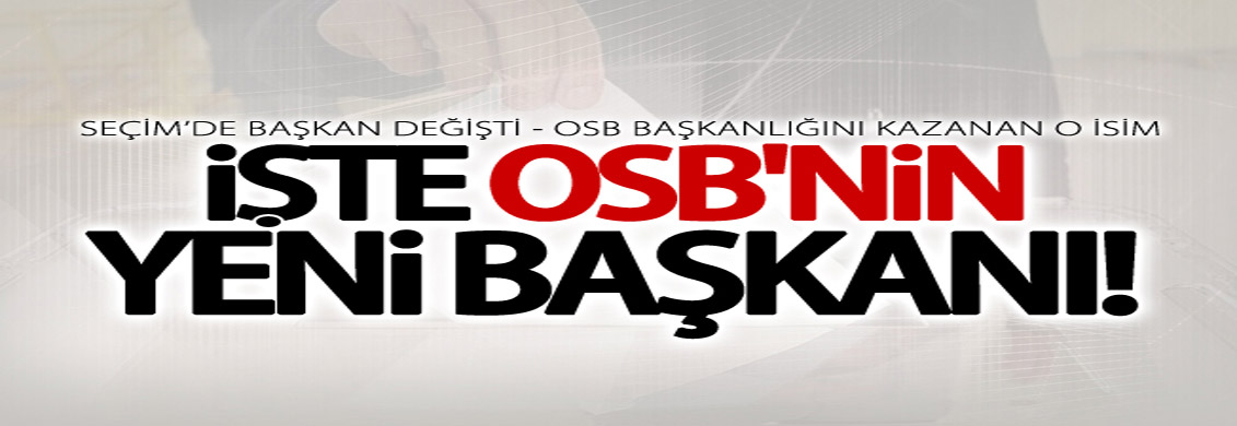 OSB seçim sonuçları belli oldu! İşte yeni başkan