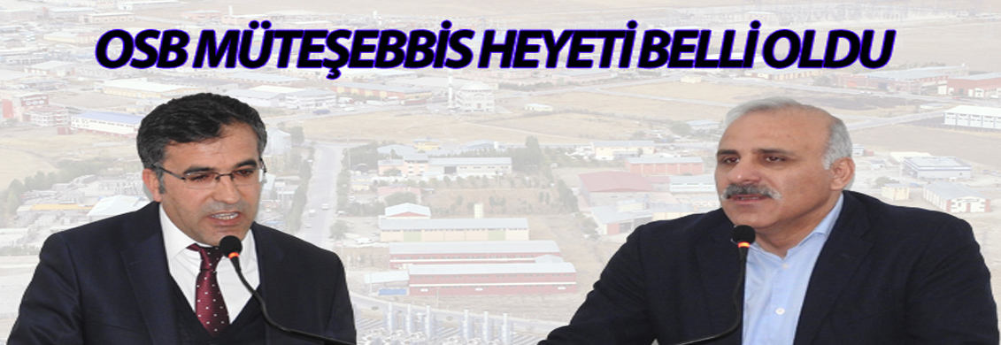 OSB MÜTEŞEBBİS HEYETİ BELLİ OLDU