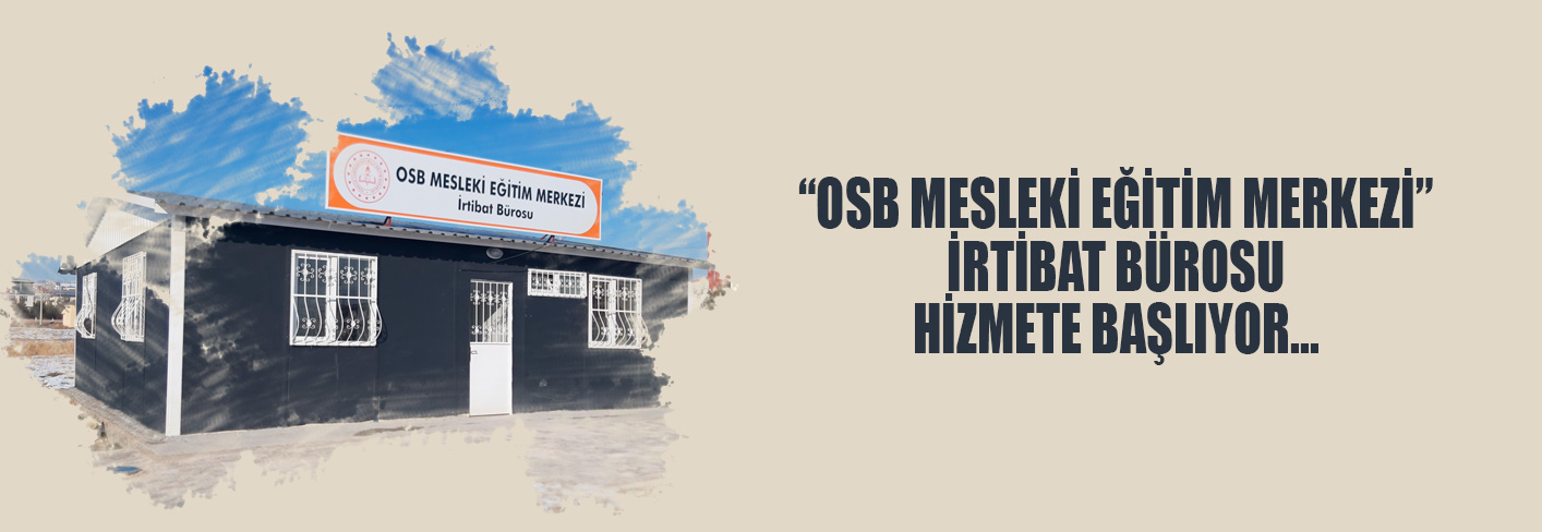 OSB Mesleki Eğitim İrtibat Bürosu Hizmete Başlıyor.