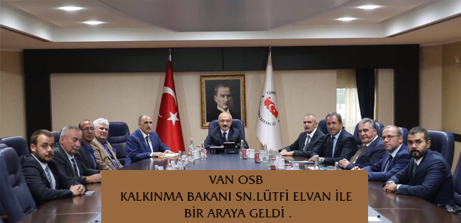 VAN OSB BAKANLARLA BULUŞTU